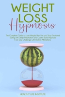 Weight Loss Hypnosis: The Complete Guide to Lose Weight, Burn Fat and Stop Emotional Eating with Deep Meditation and Gastric Band Hypnosis. A 21-Day Challenge with Positive Affirmations. B08FP7LJC8 Book Cover