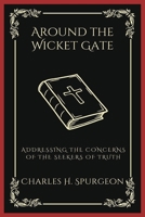 Around the Wicket Gate: Addressing the Concerns of the Seekers of Truth (Grapevine Press) 9358377607 Book Cover