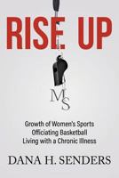 Rise Up: Growth of Women's Sports, Officiating Basketball, Living with a Chronic Illness 1641514116 Book Cover