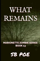 What Remains: Marionette Zombie Series Book 13 B09BYN2Z7T Book Cover