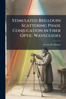 Stimulated Brillouin Scattering Phase Conjugation in Fiber Optic Waveguides 1288320191 Book Cover