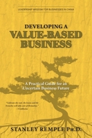 Developing a Value-Based Business: A Practical Guide for an Uncertain Business Future (Leadership Wisdom for Businesses in China) 103833151X Book Cover