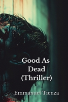 Good As Dead (Thriller) B0DR9ZPNKV Book Cover