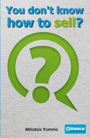 You Don't Know How to Sell?: A Book in Greek about Selling as a Necessity in Modern Times. 1982039930 Book Cover