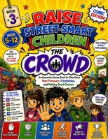 Raise Street-Smart Children: The Crowd (Comic Edition): An Interactive Comic Book for Kids About Peer Pressure, Friendships, and Making Good Choices (Raise Street-Smart Children Comic Series) B0GYYXPW3J Book Cover