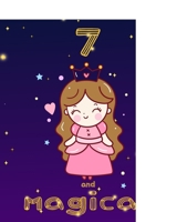 unicorn journal i am 7 and magical: A Happy Birthday 7 Years Old Unicorn Journal Notebook for Kids, Birthday Unicorn Journal for Girls / 7 Year Old Birthday Gift for Girls! 167397306X Book Cover