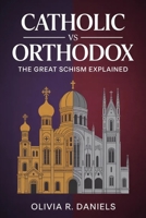 Catholic vs Orthodox: The Great Schism Explained B0GJ4XR26X Book Cover