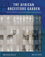 Memorial to Our Ancestors: The Ancestors' Garden at the International African American Museum null Book Cover