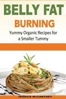 Belly Fat Burning: Yummy Organic Recipes for a Smaller Tummy 1530523915 Book Cover