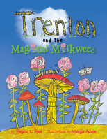 Trenton and the Magical Milkweed 1532049838 Book Cover
