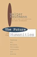 The Future of the Humanities: Teaching Art, Religion, Philosophy, Literature & History 0883491206 Book Cover