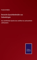 Deutsche Sprachdenkm�ler Aus Siebenb�rgen: Aus Schriftlichen Quellen Des Zw�lften Bis Sechszehnten Jahrhunderts Gesammelt. 0274349876 Book Cover