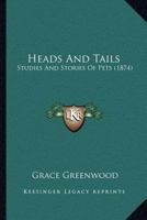 Heads and Tails: Studies and Stories of Pets 1120626099 Book Cover