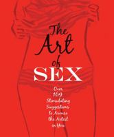 The Art of Sex: Over 169 Stimulating Suggestions to Arouse the Artist in You 1631060074 Book Cover