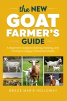 The New Goat Farmer’s Guide: A Beginner’s Guide to Raising, Feeding, and Caring for Happy, Productive Goats B0FSTCLRWM Book Cover