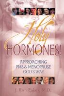 Holy Hormones!: Approaching PMS & Menopause God's Way 1589300009 Book Cover