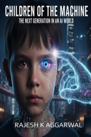 Children of the Machine: The Next Generation in an AI World: Raising Kids in the Age of AI B0FRXTGDQZ Book Cover