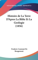 Histoire De La Terre D'apr�s La Bible Et La G�ologie... 1021585440 Book Cover