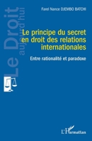 Le principe du secret en droit des relations internationales: Entre rationalité et paradoxe (Le Droit Aujourd'hui) (French Edition) 2336440288 Book Cover