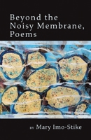 Beyond the Noisy Membrane, Poems B0DQ2PPJBL Book Cover