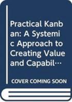 Practical Kanban: A Systemic Approach to Creating Value and Capability 0321768124 Book Cover