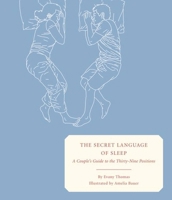 The Secret Language of Sleep: A Couple's Guide to the Thirty-Nine Positions 1932416471 Book Cover