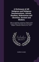 A Dictionary of All Religions and Religious Denominations: Jewish, Heathen, Mahometan, Christian, Ancient and Modern (Classics in Religious Studies) B0BMB7CXJN Book Cover