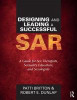 Designing and Leading a Successful Sar: A Guide for Sex Therapists, Sexuality Educators, and Sexologists 1138236993 Book Cover