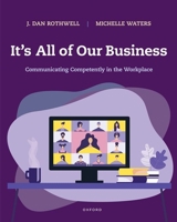 It's All of Our Business: Communicating Competently in the Workplace 0190078189 Book Cover