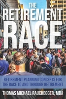 The Retirement Race: Retirement Planning Concepts for the Race to and through Retirement B08QS38ZPY Book Cover