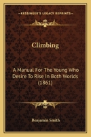 Climbing: A Manual For The Young Who Desire To Rise In Both Worlds 1165375788 Book Cover