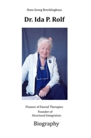 Dr. Ida P. Rolf: Pioneer of Fascial Therapies Founder of Structural Integration. Biography 398237099X Book Cover