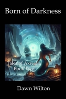 Born of Darkness (Tales of Axrealia) 1736925040 Book Cover
