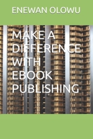 MAKE A DIFFERENCE WITH EBOOK PUBLISHING B0BL2XNQZ3 Book Cover