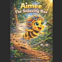 Aimee The Sneezing Bee: The Sneezing Bee B0GT1WSVWQ Book Cover