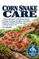 Corn Snake Care: A Practical Guide to Enclosure Setup, Feeding, Heating, Handling, Shedding, Behavior, Health, Breeding, and Lifelong Snake Care B0HJV4GR21 Book Cover