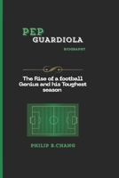 Pep Guardiola: The Rise of a football Genius and his Toughest season B0DRT6NC1G Book Cover