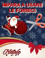 IMPARA A USARE LE FORBICI: Natale : Un grazioso libro delle attività per bambini per imparare a tagliare, incollare e colorare .Taglia, ritaglia, attacca . B08P4X4SY1 Book Cover