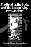 The Buddha the Body and the Reason Why: Why Meditate 0595139167 Book Cover