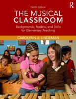 The Musical Classroom: Backgrounds, Models, and Skills for Elementary Teaching 0130262625 Book Cover