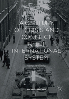 A Century of Crisis and Conflict in the International System: Theory and Evidence: Intellectual Odyssey III 3319571559 Book Cover