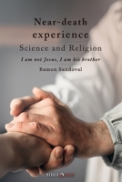 Near-death experience. Science and Religion: I am not Jesus, I am his brother 1647899052 Book Cover