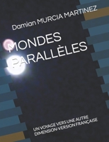 MONDES PARALLÈLES: UN VOYAGE VERS UNE AUTRE DIMENSION-VERSION FRANÇAISE B09DN39777 Book Cover