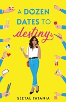 A Dozen dates To Destiny: One woman. Twelve dates. And a deadline she never asked for. 1036935469 Book Cover