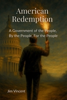 American Redemption : A Government of the People, by the People, for the People 1764169344 Book Cover