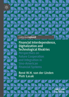 Financial Interdependence, Digitalization and Technological Rivalries: Perspectives on Future Cooperation and Integration in Sino-American Financial S 3031278445 Book Cover
