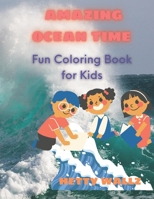 Amazing Ocean Time: Fun Coloring Book for Kids B0BL2XKYSS Book Cover