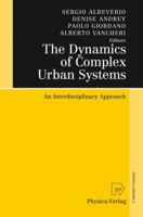The Dynamics of Complex Urban Systems: An Interdisciplinary Approach 3790825336 Book Cover