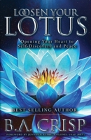 Loosen Your Lotus: Opening Your Heart to Self-Discovery and Peace 1734308761 Book Cover