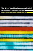 The Art of Teaching Secondary English: Innovative and Creative Approaches 0415298598 Book Cover